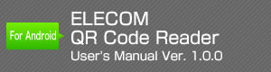 For Android ELECOM QR Code Reader User's Manual Ver. 1.0.0